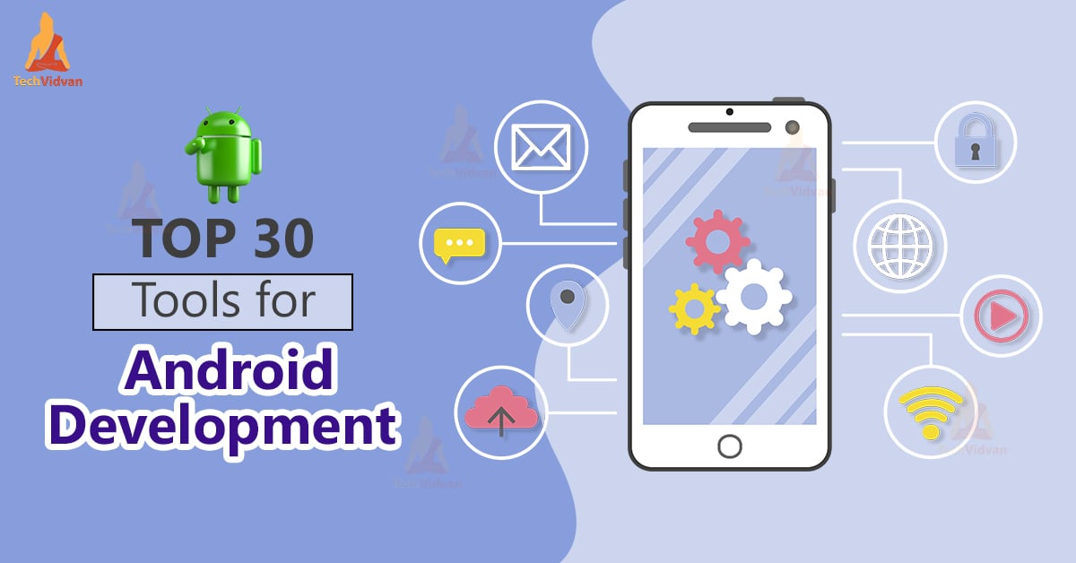 Top 30 Tools for Android Development