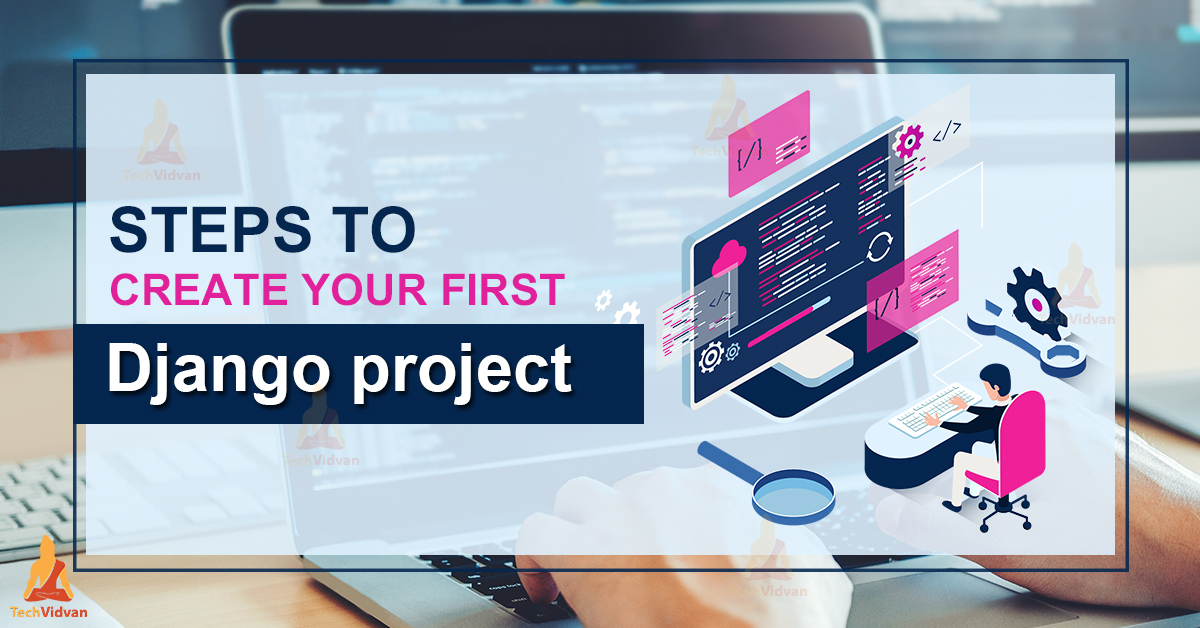 Learn The Steps To Create Your First Django Project - TechVidvan